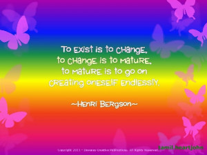 is to change, to change is to mature, to mature is to go on creating ...