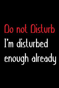 Disturbed enough already! More