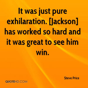 It was just pure exhilaration. [Jackson] has worked so hard and it was ...