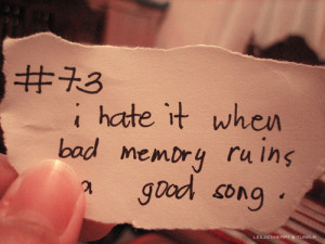 Hate It When Bad Memory Ruins Good Song