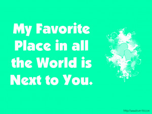 My Favorite Place In All The World Is Next To You