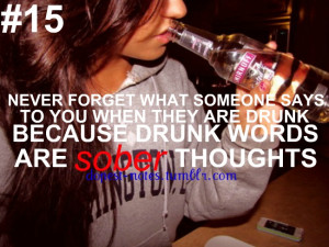 forget what someone says to you when they are drunk, because drunk ...
