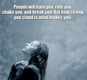 People will hate you, rate you, shake you