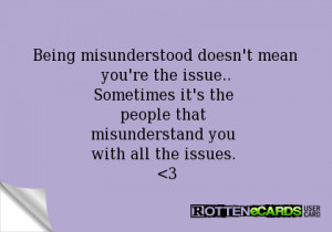 Misunderstood People Being misunderstood doesn't
