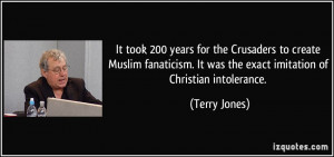 It took 200 years for the Crusaders to create Muslim fanaticism. It ...