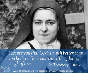 ... He is content with a glance, a sigh of love. – St Therese of Lisieux