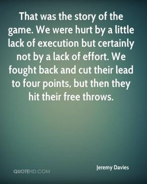 Jeremy Davies - That was the story of the game. We were hurt by a ...