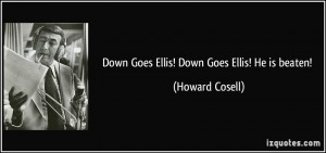 Down Goes Ellis! Down Goes Ellis! He is beaten! - Howard Cosell