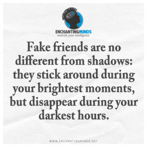 Fake friends are no different from shadows: they stick around during ...