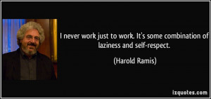 quote-i-never-work-just-to-work-it-s-some-combination-of-laziness-and ...