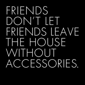 ... -leave-the-house-without-accessories-sayings-quotes-pictures.jpg