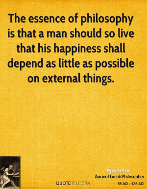 The essence of philosophy is that a man should so live that his ...