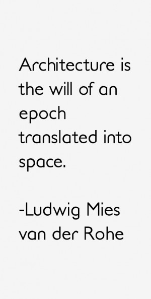 Ludwig Mies van der Rohe Quotes & Sayings