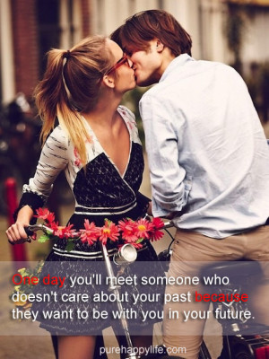 ... care about your past because they want to be with you in your future