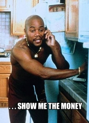 Jerry Maguire. Show me the money. Cuba Gooding Jr