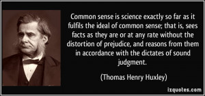 Common sense is science exactly so far as it fulfils the ideal of ...