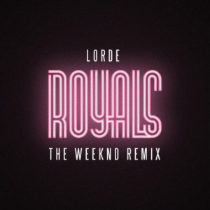 Lorde – Royals (The Weeknd Remix)