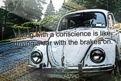 ... with a conscience is like driving a car with the brakes on car quotes