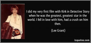 did my very first film with Kirk in Detective Story when he was the ...