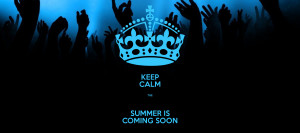 KEEP CALM THE SUMMER IS COMING SOON
