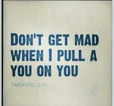 mad when i pull a you on you quotes mad life suck funny wisdom truths ...