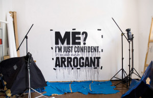 Me? I’m just confident. It’s my skills that are arrogant.” This ...