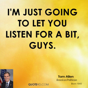 tom-allen-quote-im-just-going-to-let-you-listen-for-a-bit-guys.jpg