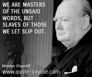 quotes - We are masters of the unsaid words, but slaves of those we ...