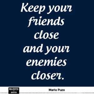 Quotes Friendship - Mario Puzo: Keep your friends...