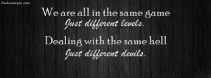 Funny quote FB cover for timeline. We are all in the same game just ...