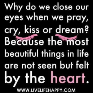 ... Quotes and Pray Quotes : Beautiful things in life not seen but felt by
