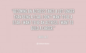 quote-Carol-Alt-becoming-an-actress-takes-a-lot-longer-114576.png