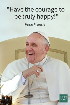 ... Huffington Post have put some quotes from Pope Francis to pictures