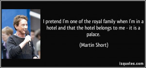 pretend I'm one of the royal family when I'm in a hotel and that the ...