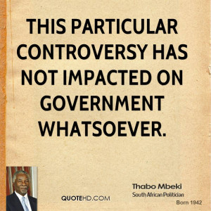 This particular controversy has not impacted on government whatsoever.