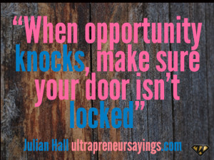 When opportunity knocks, make sure your door isn’t locked”