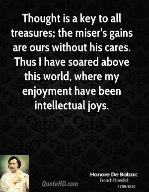 Thought is a key to all treasures; the miser's gains are ours without ...