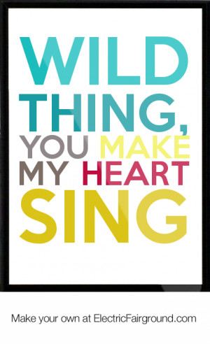Wild Thing, you make my heart sing Framed Quote