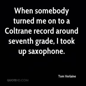 Tom Verlaine - When somebody turned me on to a Coltrane record around ...