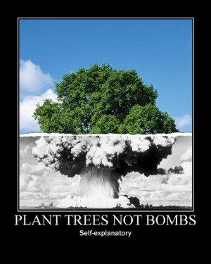 Plant Trees Not Bombs!