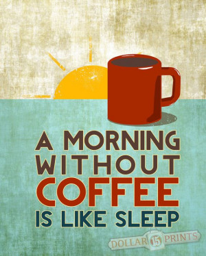 Morning Without Coffee is Like Sleep Coffee