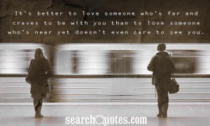 to love someone who's far and craves to be with you than to love ...