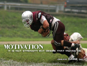 Football, Sports, Athletics Theme “Motivation; it is not strength ...