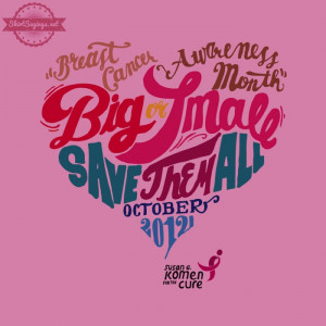 that says, Breast Cancer Awareness Month Big or Small Save them All ...