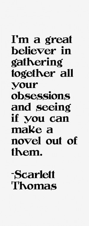 together all your obsessions and seeing if you can make a novel out of