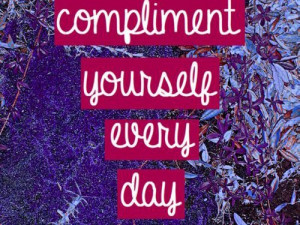 Compliment yourself everyday best positive quotes