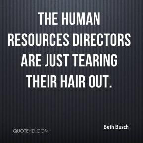 Beth Busch - The human resources directors are just tearing their hair ...