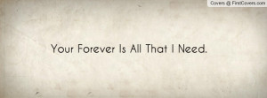 Your Forever Is All That I Need Profile Facebook Covers