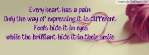 Every heart has a pain. Only the way of expressing it is different ...