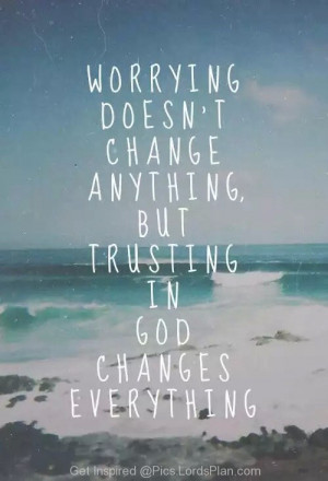 Worrying doesnt change anything